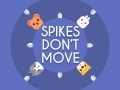 Mchezo Spikes Don't Move