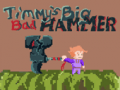 Mchezo Timmys Big Bad Hammer