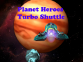 Mchezo Planet Heroes Turbo Shuttle   