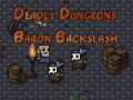 Mchezo The Deadly Dungeons of Baron Backslash