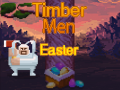 Mchezo Timber Men Easter