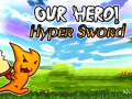 Mchezo Our Hero! Hyper Sword
