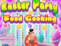Mchezo Easter Party Food Cooking