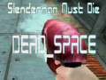 Mchezo Slenderman Must Die DEAD SPACE