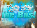 Mchezo Gotta Catch the Bus!
