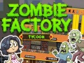 Mchezo Zombie Factory Tycoon