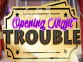 Mchezo Opening Night Trouble