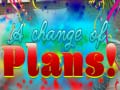Mchezo A Change Of Plans!