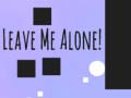 Mchezo Leave Me Alone!