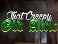 Mchezo That Creepy Old Attic