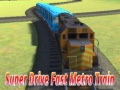 Mchezo Super drive fast metro train