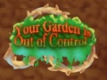 Mchezo Your Garden is Out of Control