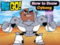 Mchezo Teen Titans Go! How to Draw Cyborg