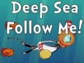 Mchezo Deep Sea Follow Me!