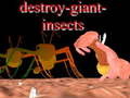 Mchezo Destroy giant insects