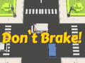 Mchezo Don't Brake!