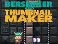 Mchezo Berserker and Thumbnail Maker