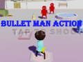 Mchezo Bullet Man Action