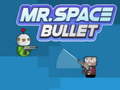 Mchezo Mr. Space Bullet