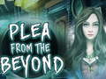 Mchezo  Plea From The Beyond