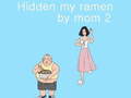 Mchezo Hidden my ramen by mom 2