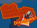 Mchezo Don't touch the Dino-Bomb!