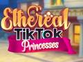 Mchezo Ethereal TikTok Princesses