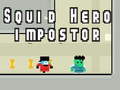 Mchezo Squid hero impostor