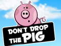 Mchezo Dont Drop The Pig