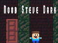 Mchezo Noob Steve Dark