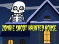 Mchezo Zombie Shoot Haunted House