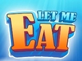 Mchezo Let Me Eat