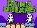 Mchezo Dying Dreams