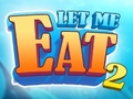 Mchezo Let Me Eat 2: Feeding Madness