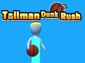 Mchezo Tallman Dunk Rush