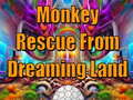 Mchezo Monkey Rescue From Dreaming Land 