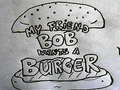 Mchezo My Friend Bob Wants a Burger