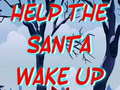 Mchezo Help The Santa Wake Up 