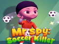 Mchezo Mr Spy: Soccer Killer