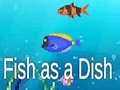 Mchezo Fish as a Dish