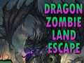 Mchezo Dragon Zombie Land Escape
