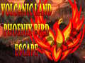 Mchezo Volcanic Land Phoenix Bird Escape