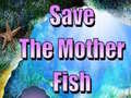 Mchezo Save The Mother Fish 