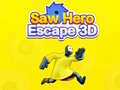 Mchezo Saw Hero Escape 3D