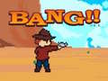 Mchezo Bang!!