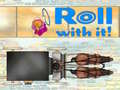 Mchezo Roll With It!