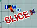 Mchezo How to slice