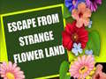 Mchezo Escape From Strange Flower Land
