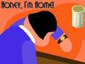 Mchezo Honey I'm Home!