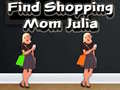 Mchezo Find Shopping Mom Julia